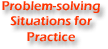 Problem-solving Situations for Practice